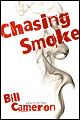 Chasing Smoke by Bill Cameron