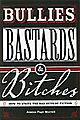 Bullies, Bastards And Bitches: How To Write The Bad Guys Of Fiction by Jessica Morrell